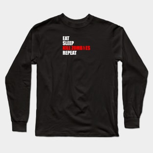 eat sleep kill zombies repeat Long Sleeve T-Shirt